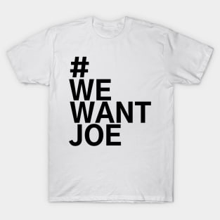 #WeWantJoe We Want Joe T-Shirt